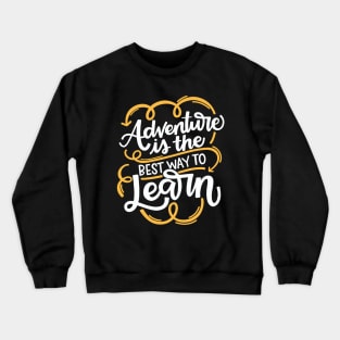 Adventure Is The Best Way To Learn Crewneck Sweatshirt